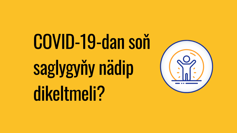 COVID-19-dan soň saglygyňy nädip dikeltmeli?