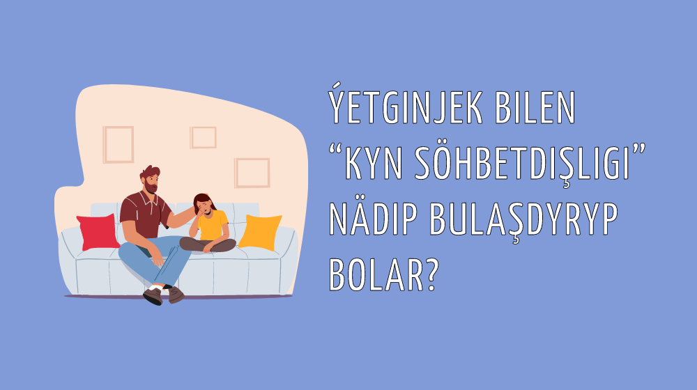 Ýetginjek bilen “kyn söhbetdişligi” nädip bulaşdyryp bolar?