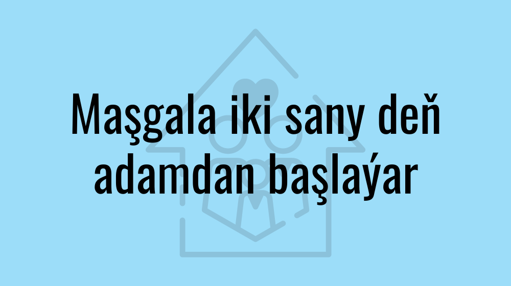 Maşgala iki sany deň adamdan başlaýar