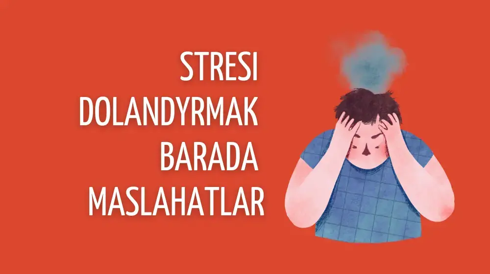 Stresi dolandyrmak barada maslahatlar