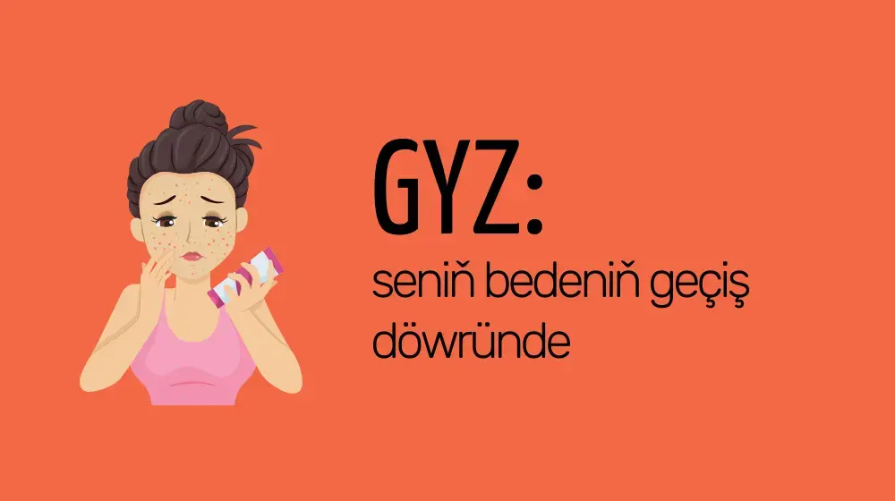 Gyz: seniň bedeniň geçiş döwründe