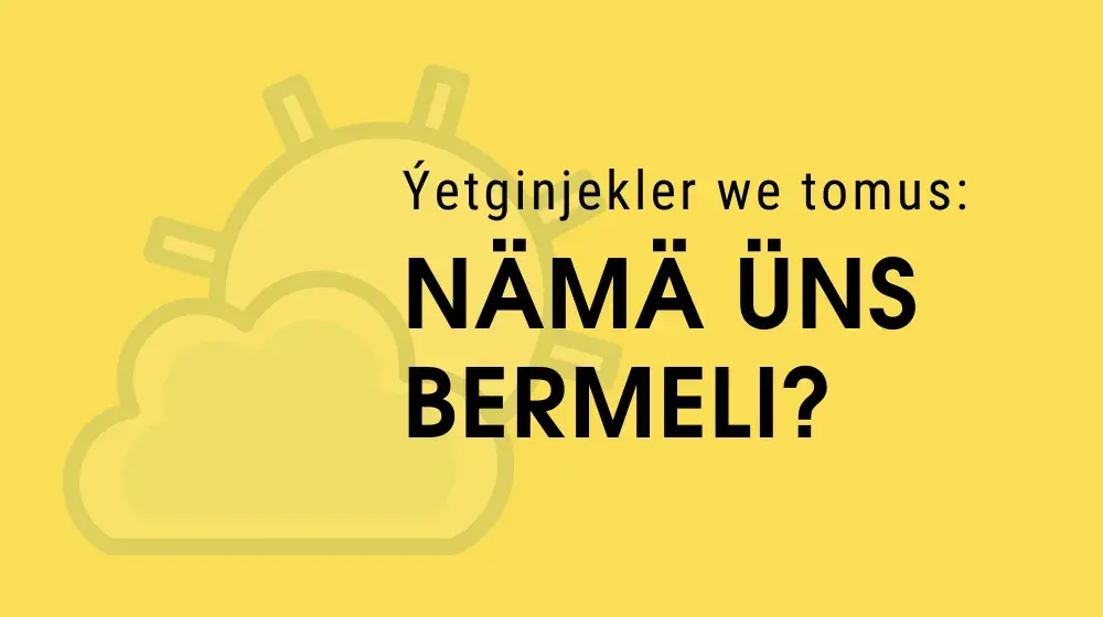 Ýetginjekler we tomus: nämä üns bermeli?