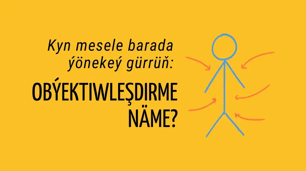 Kyn mesele barada ýönekeý gürrüň: obýektiwleşdirme näme?