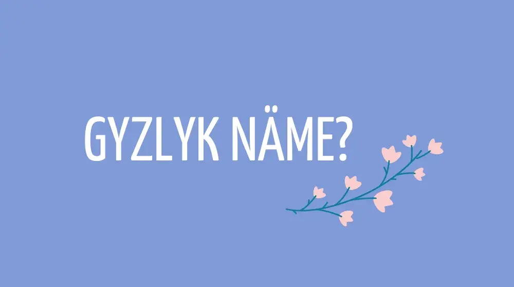 Gyzlyk näme?