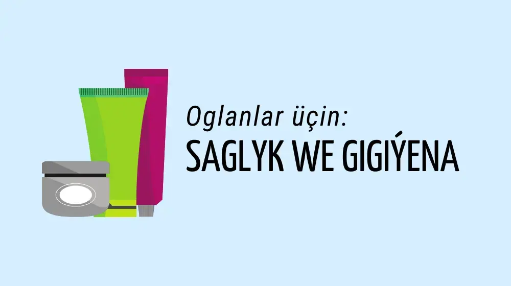 Oglanlar üçin: Saglyk we gigiýena