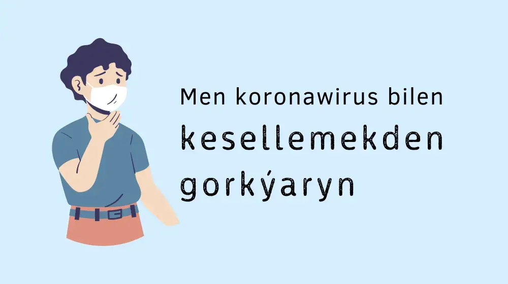 Men koronawirus bilen kesellemekden gorkýaryn