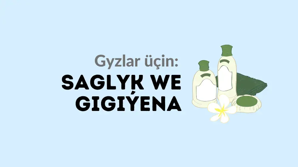 Gyzlar üçin: Saglyk we gigiýena