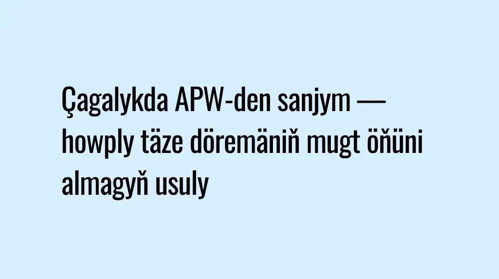 Çagalykda APW-den sanjym — howply täze döremäniň mugt öňüni almagyň usuly