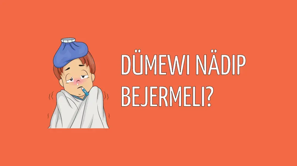 Dümewi nädip bejermeli?