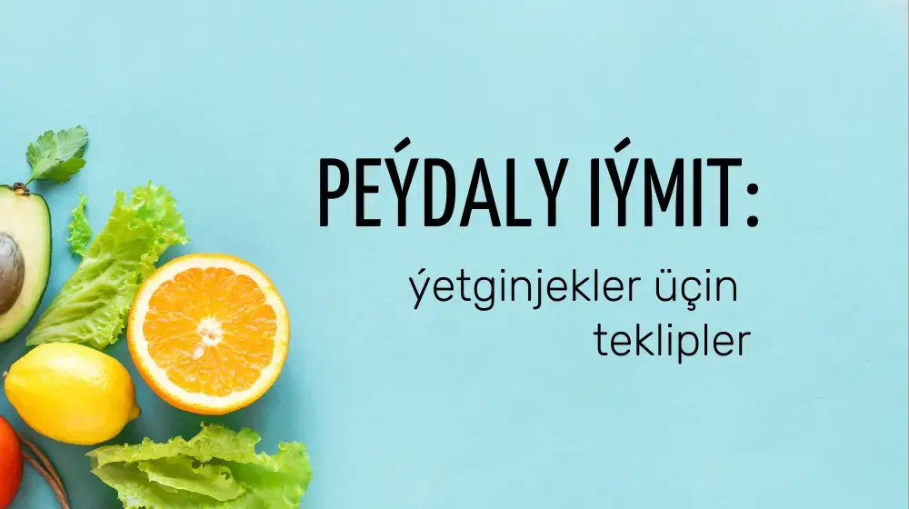 Peýdaly iýmit: ýetginjekler üçin teklipler