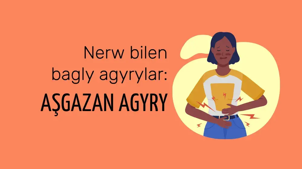 Nerw bilen bagly agyrylar: №1 – aşgazan agyry