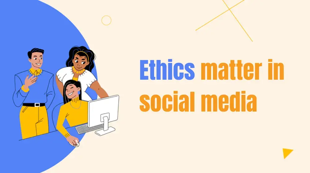 Ethics matter in social media 